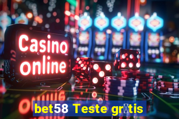 bet58 Teste gr谩tis